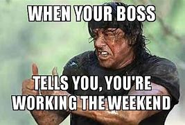 Image result for Meme for Workers Working Weekend
