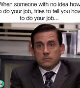 Image result for When Someone Tells Me How to Do My Job Memes