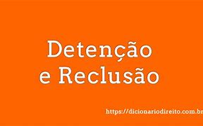 Image result for Diferenca Entre Reclusao E Detencao