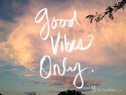 Image result for Good Vibes Only Saying