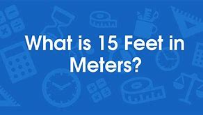 Image result for 15 Feet to Meters