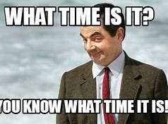 Image result for Time Is Now Meme