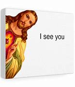 Image result for Jesus Sees You Meme