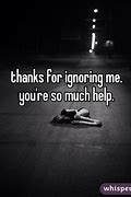 Image result for Thanks for Ignoring Me Quotes