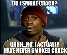 Image result for Smoking Crack Meme