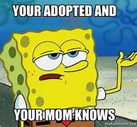 Image result for Adopted Meme