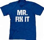 Image result for I Fixed It T-Shirt