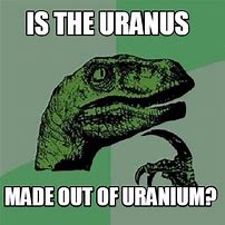 Image result for Uranium Meme