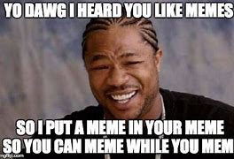 Image result for So You Like Memes