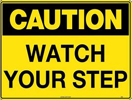 Image result for Caution Watch Your Step Sign
