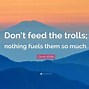 Image result for I Don't Feed Trolls