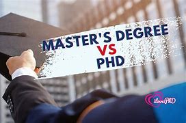 Image result for Masters Vs. PhD
