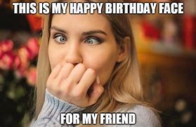 Image result for Funny Birthday Memes for Women Friends
