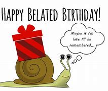 Image result for Funny Happy Belated Birthday Cards