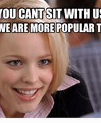 Image result for You Can't Sit with Us Meme