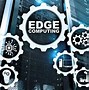Image result for Edge Computing Technology