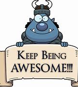 Image result for Keep Being Awesome
