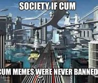 Image result for Society If Meme