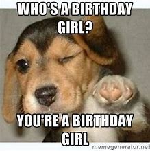 Image result for Birthday Girl Meme