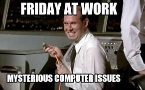 Image result for Thursday at Work Mysterious Computer Issues Meme