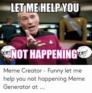 Image result for No Help Meme