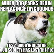 Image result for Dog Park Meme