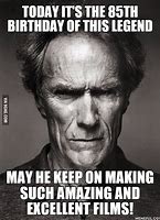 Image result for Clint Eastwood Birthday Memes