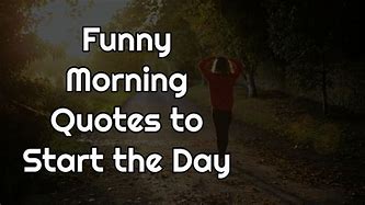 Image result for Funny New Day Quotes