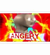 Image result for Angry Meme Surreal