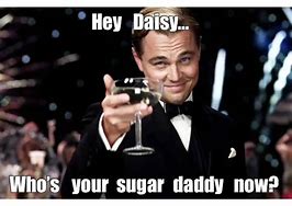 Image result for I Wanna Be Where the Sugar Daddies Are Meme