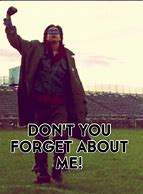 Image result for Don't You Forget Me Meme