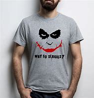 Image result for Why so Serious Shirt