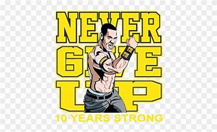 Image result for John Cena 10 Years Strong Never Give Up Logo