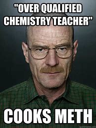 Image result for Teacher Meme Breaking Bad