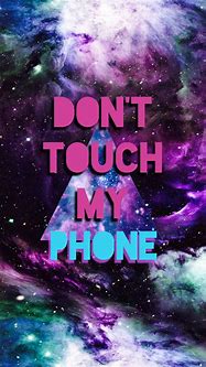 Image result for Wallpapers That Say Don't Touch My Phone
