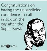 Image result for Meme Sick Day After Super Bowl Monday