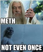 Image result for Maybe It's Meth Meme