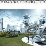 Image result for The World If Only Meme