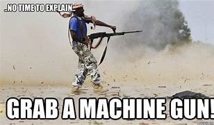 Image result for 50 Cal Machine Gun Memes