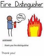 Image result for Fire Distinguisher Meme