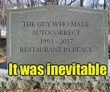 Image result for The Inventor of Auto Correct Has Died Meme