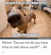 Image result for Meme Excuse Me Do You Have 2 Minutes to Talk About