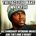 Image result for When Someone Owes You Money Meme