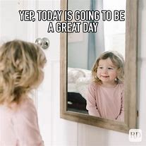 Image result for Today Will Be a Better Day Meme