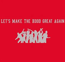 Image result for Make the Hood Great Again Shirt