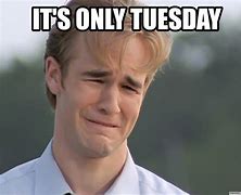 Image result for Tomorrow Is Tuesday Meme