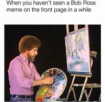 Image result for Dirty Bob Ross Meme