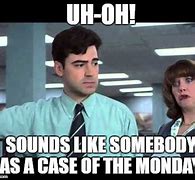 Image result for Case of the Mondays Meme