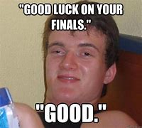 Image result for Good Luck On Finals Meme