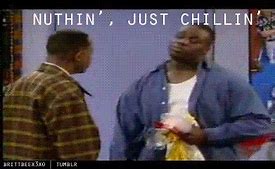 Image result for I'm Just Chillin GIF